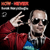 Burak Harsitlioglu - Now or Never
