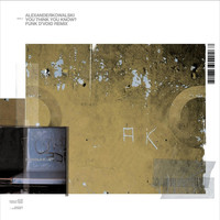 Alexander Kowalski - You Think You Know ? / Emtec - Remixes
