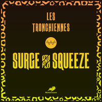 Les Tronchiennes - Surge and Squeeze
