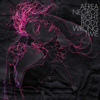 Aérea Negrot - Right Body Wrong Time