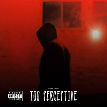 Julian Thomas - Too Perceptive (Explicit)
