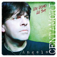 Angelo Centamori - Un uomo lo sa