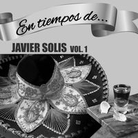 Javier Solis - En Tiempos de Javier Solis, Vol. 1