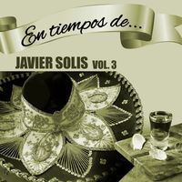 Javier Solis - En Tiempos de Javier Solís, Vol. 3