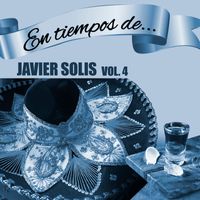 Javier Solis - En Tiempos de Javier Solís, Vol. 4