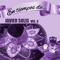 Javier Solis - En Tiempos de Javier Solís, Vol. 5