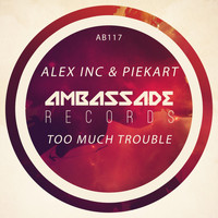 Alex Inc, Piekart - Too Much Trouble