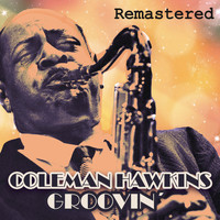 Coleman Hawkins - Groovin' (Remastered)