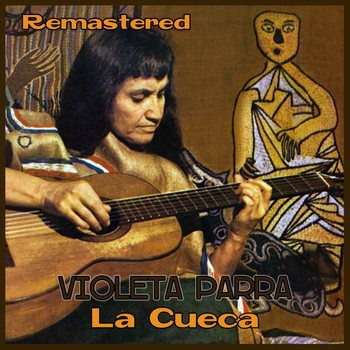 Violeta Parra - La Cueca (Remastered)