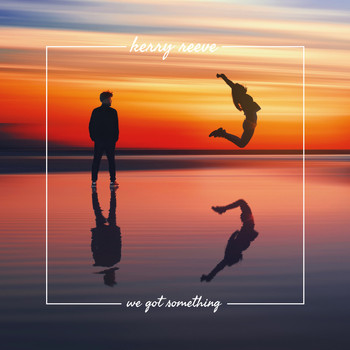 Kerry Reeve - We Got Something