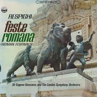 London Symphony Orchestra & Sir Eugene Goossens - Respighi: Feste Romane