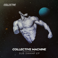 Collective Machine - Sub Swamp Ep