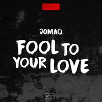 JOMAQ - Fool To Your Love