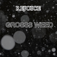REJOICE / - Grosss Weed