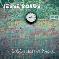 Jesse Roads / - Bobby Doesn't Know...