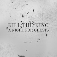 Kill the King - A Night for Ghosts