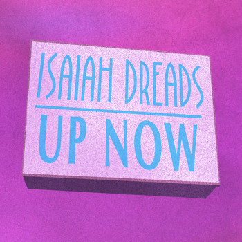 Isaiah Dreads - Up Now