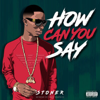 Stoner - How Can You Say (Explicit)