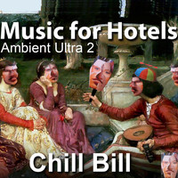 Chill Bill - Music for Hotels Ambient Ultra 2