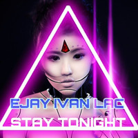 Ejay Ivan Lac - Stay Tonight