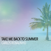 Carlos Robalinho - Take Me Back To Summer