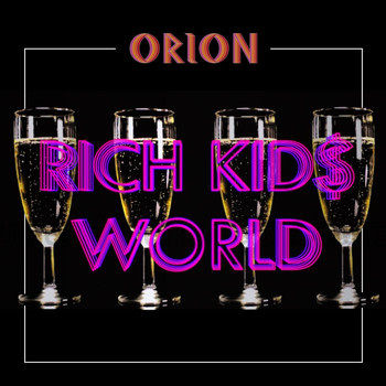 Orion - Rich Kids World