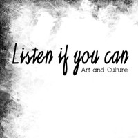 Listen If You Can - Art and Culture