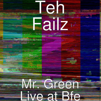 Teh Failz - Mr. Green (Live at Bfe) (Explicit)