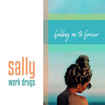 Work Drugs - Sally (Holding on to Forever)