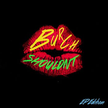 Burch - Shouldn't (Explicit)