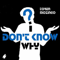 Toren Mozingo - I Don't Know Why