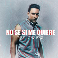 Rey Chavez - No Se Si Me Quiere