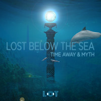 Time Away & Myth - Lost Below the Sea