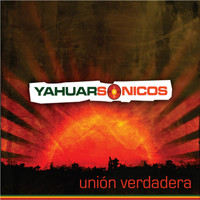 Yahuarsonicos - Unión Verdadera