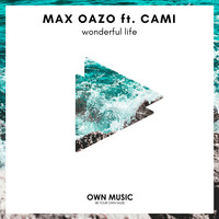 Max Oazo feat. CAMI - Wonderful Life