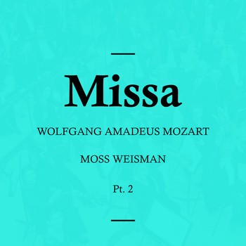 l'Orchestra Filarmonica di Moss Weisman - Mozart: Missa, Pt. 2