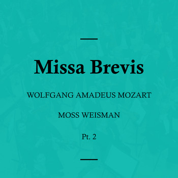 l'Orchestra Filarmonica di Moss Weisman - Mozart: Missa Brevis, Pt. 2