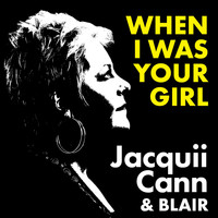 Jacquii Cann - When I Was Your Girl