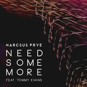 Narcsus Prye - Need Some More