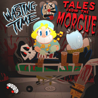 Wasting Time - Tales from the Morgue (Explicit)