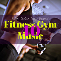 Fitness Chillout Lounge Workout - 40 Fitness Gym Music – Aerobics, Cardio & Pilates Workout Electronic Music