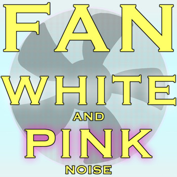 White Noise - Fan White and Pink Noise