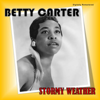 Betty Carter - Stormy Weather (Digitally Remastered)