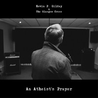 Kevin P. Gilday & The Glasgow Cross / - An Atheist's Prayer