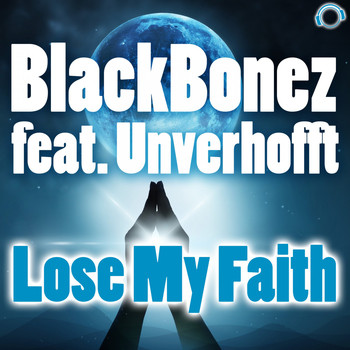 BlackBonez feat. Unverhofft - Lose My Faith
