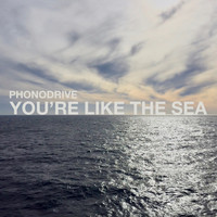 Phonodrive - You're Like the Sea