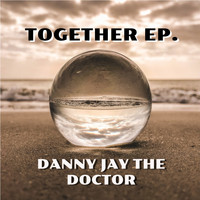 Danny Jay the Doctor - Together EP