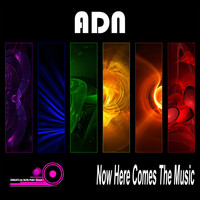 ADN - Now Here Comes the Music