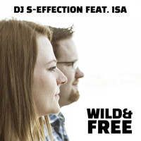 DJ S-Effection feat. Isa - Wild & Free (Radio Edit)