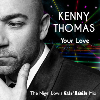 Kenny Thomas - Your Love (Nigel Lowis Chicadelic Mix)